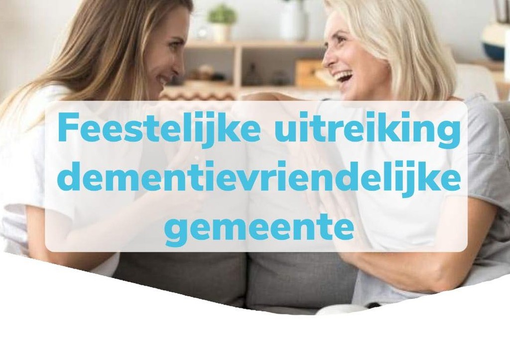 Feestelijke uitreiking dementievriendelijke gemeente